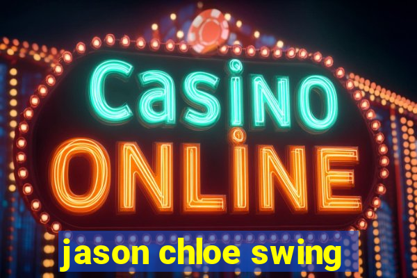 jason chloe swing